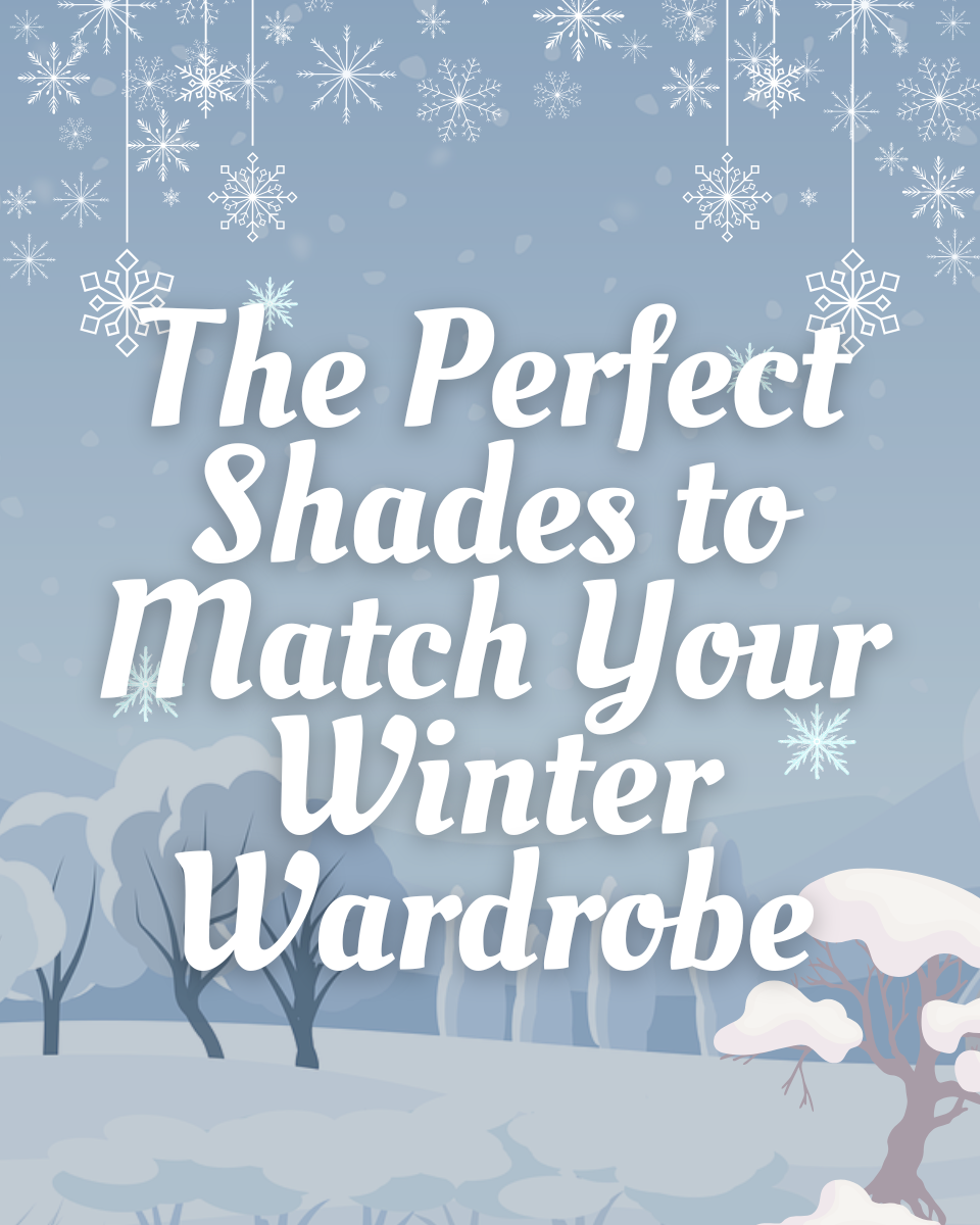 The Perfect Shades to Match Your Winter Wardrobe